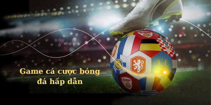 Game cá cược bóng đá hấp dẫn