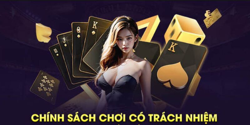 Những chính sách cơ bản chơi có trách nhiệm.